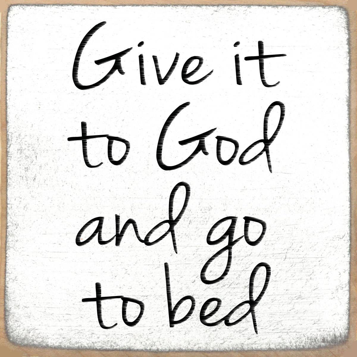 Text 'Give it to God and go to bed' on a textured white background