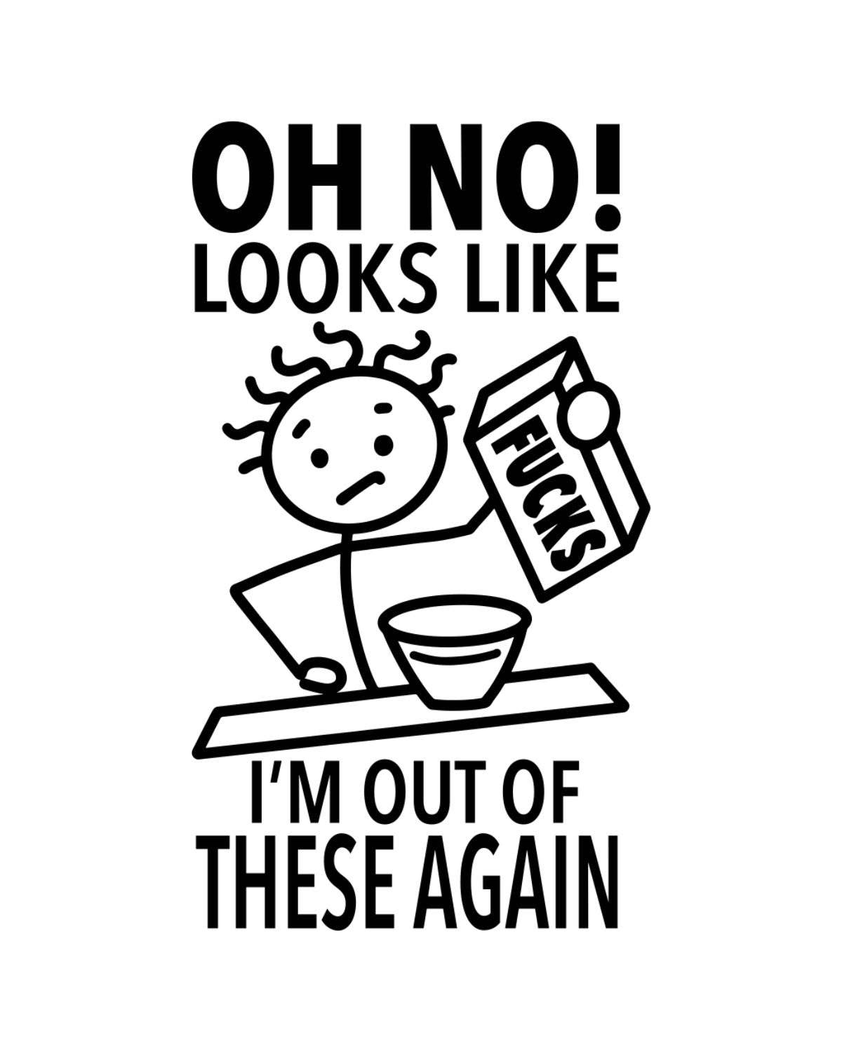 Cartoon character holding a box labeled 'FUCKS' with text 'OH NO! LOOKS LIKE I'M OUT OF THESE AGAIN' on a white background.