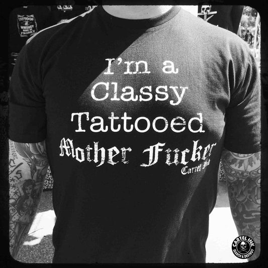 I'm A Classy Tattooed Mother Fucker Tee Shirt