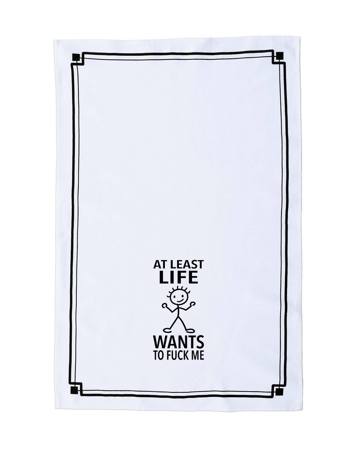 “At Least Life Wants to Fuck Me” - Hey Now™ Cotton Kitchen Towel