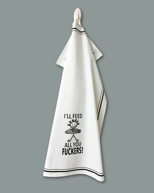 “I'll Feed All You Fuckers” - Hey Now™ Cotton Kitchen Towel