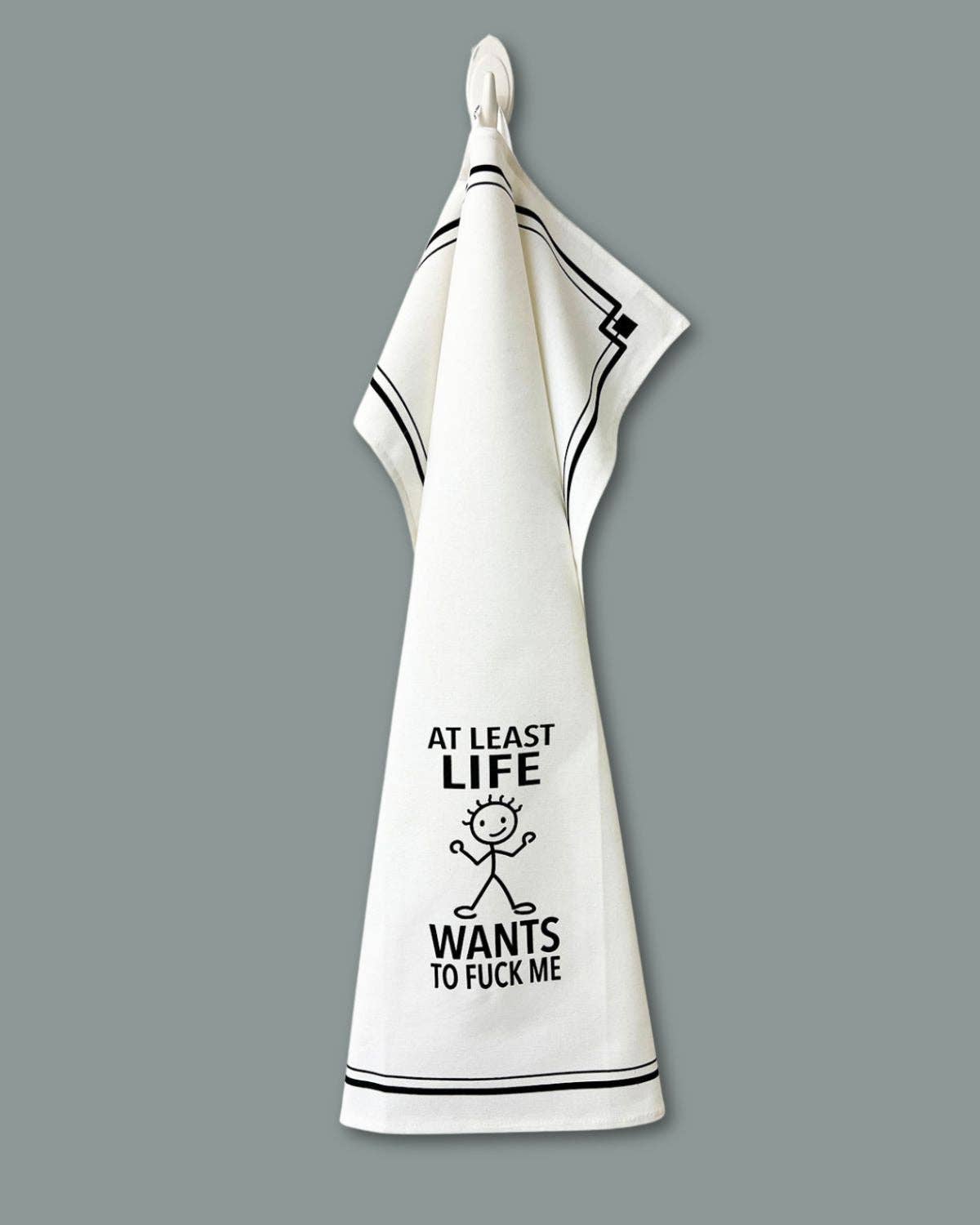 “At Least Life Wants to Fuck Me” - Hey Now™ Cotton Kitchen Towel