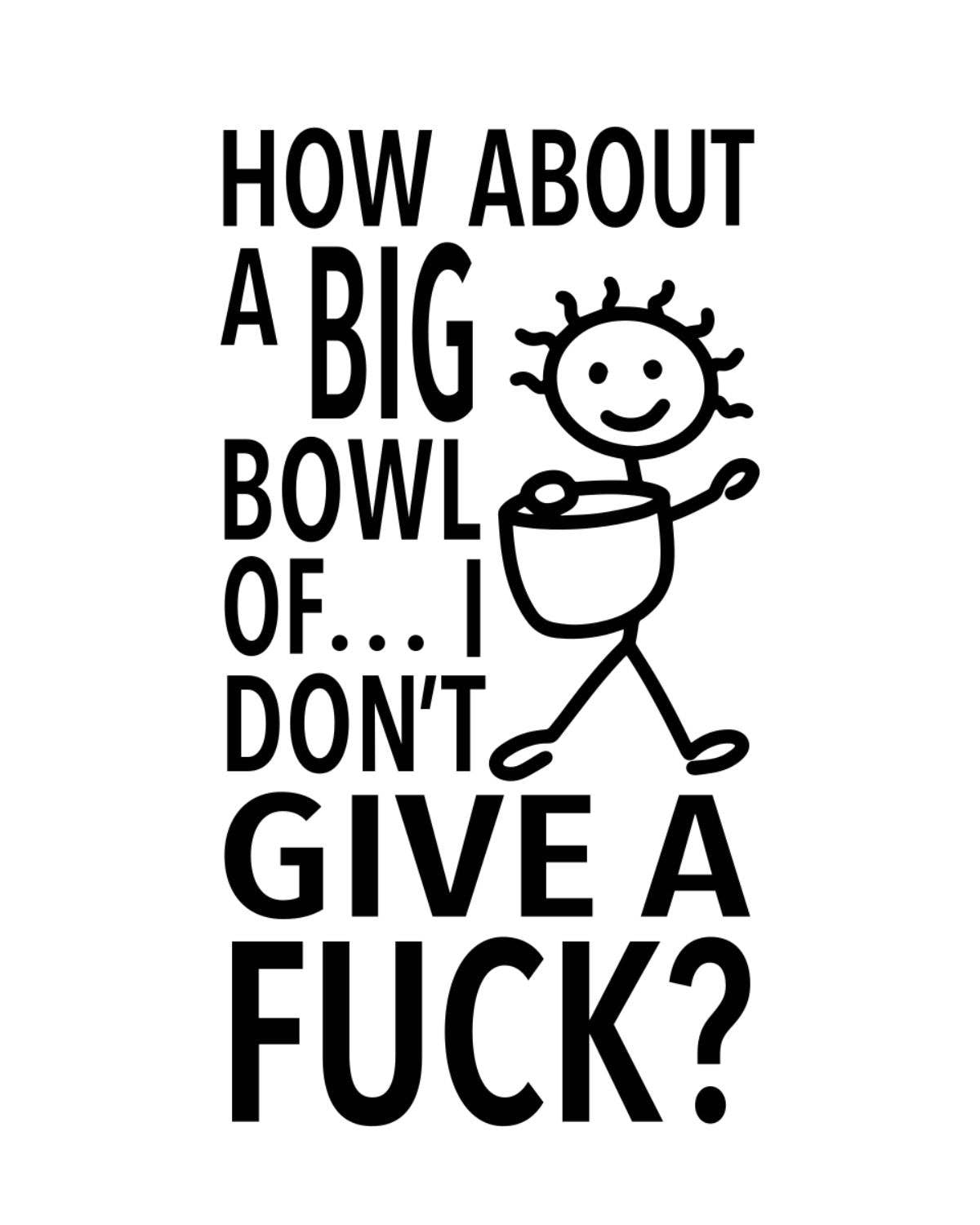 Cartoon character with text 'How about a big bowl of... I don't give a fuck?' on a white background