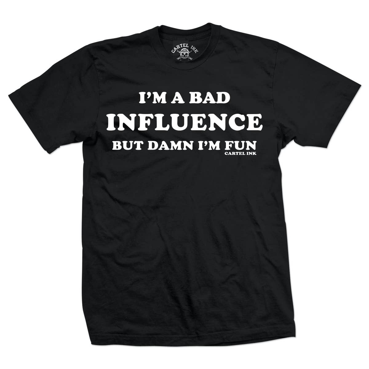 Black t-shirt with white text 'I'm a bad influence but damn I'm fun' on a white background
