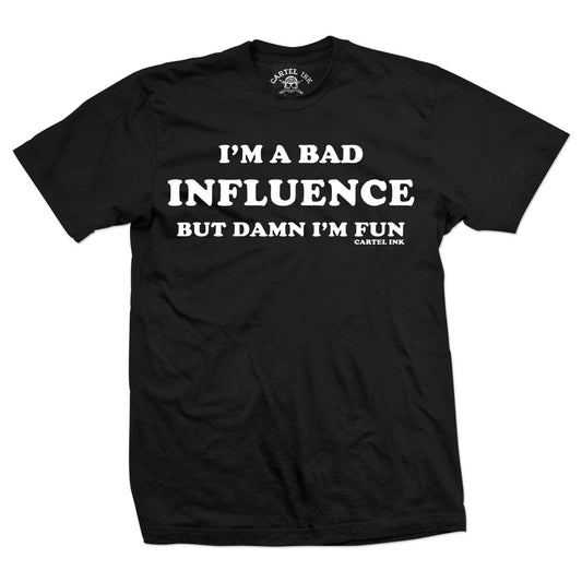 Black t-shirt with white text 'I'm a bad influence but damn I'm fun' on a white background