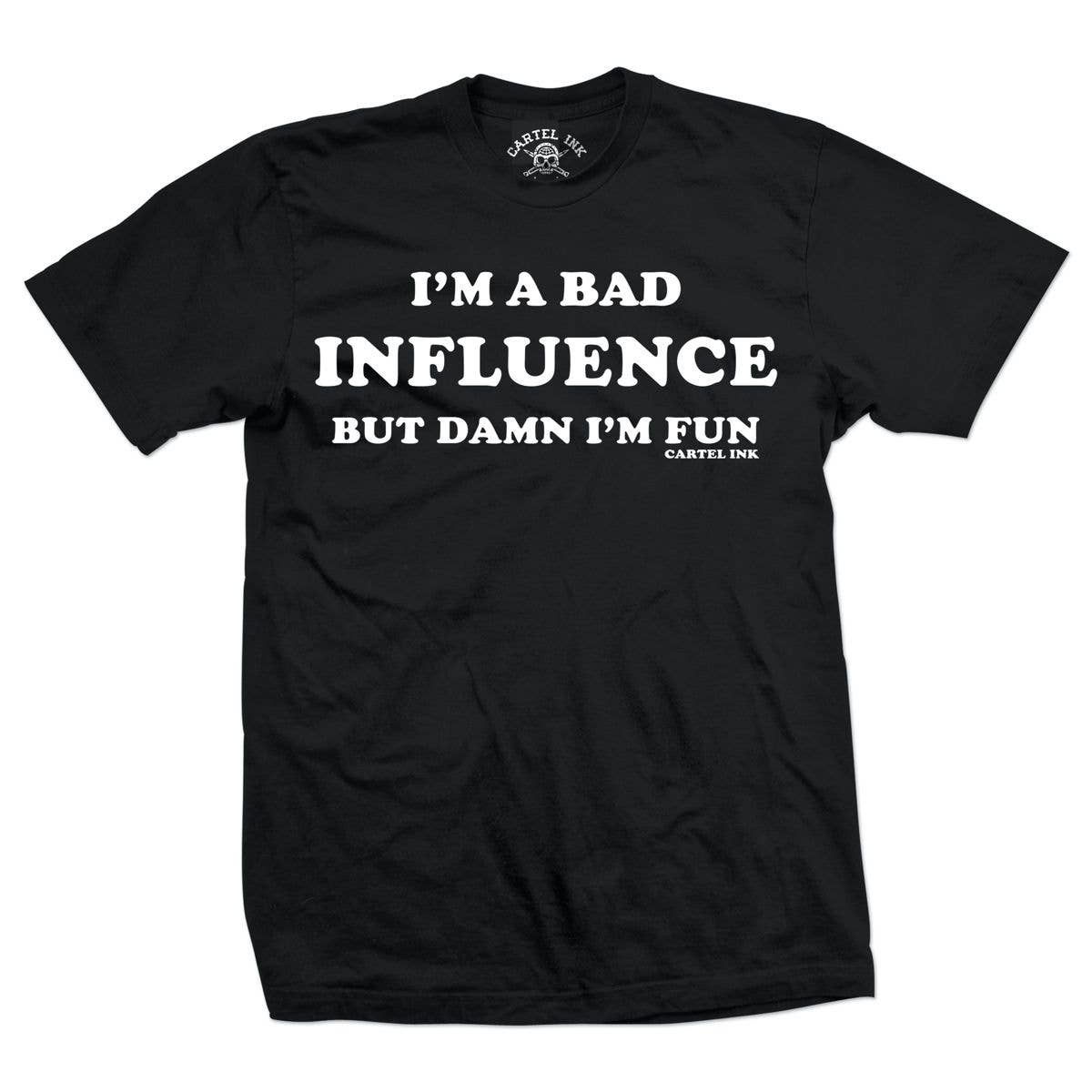 Black t-shirt with white text 'I'm a bad influence but damn I'm fun' on a white background