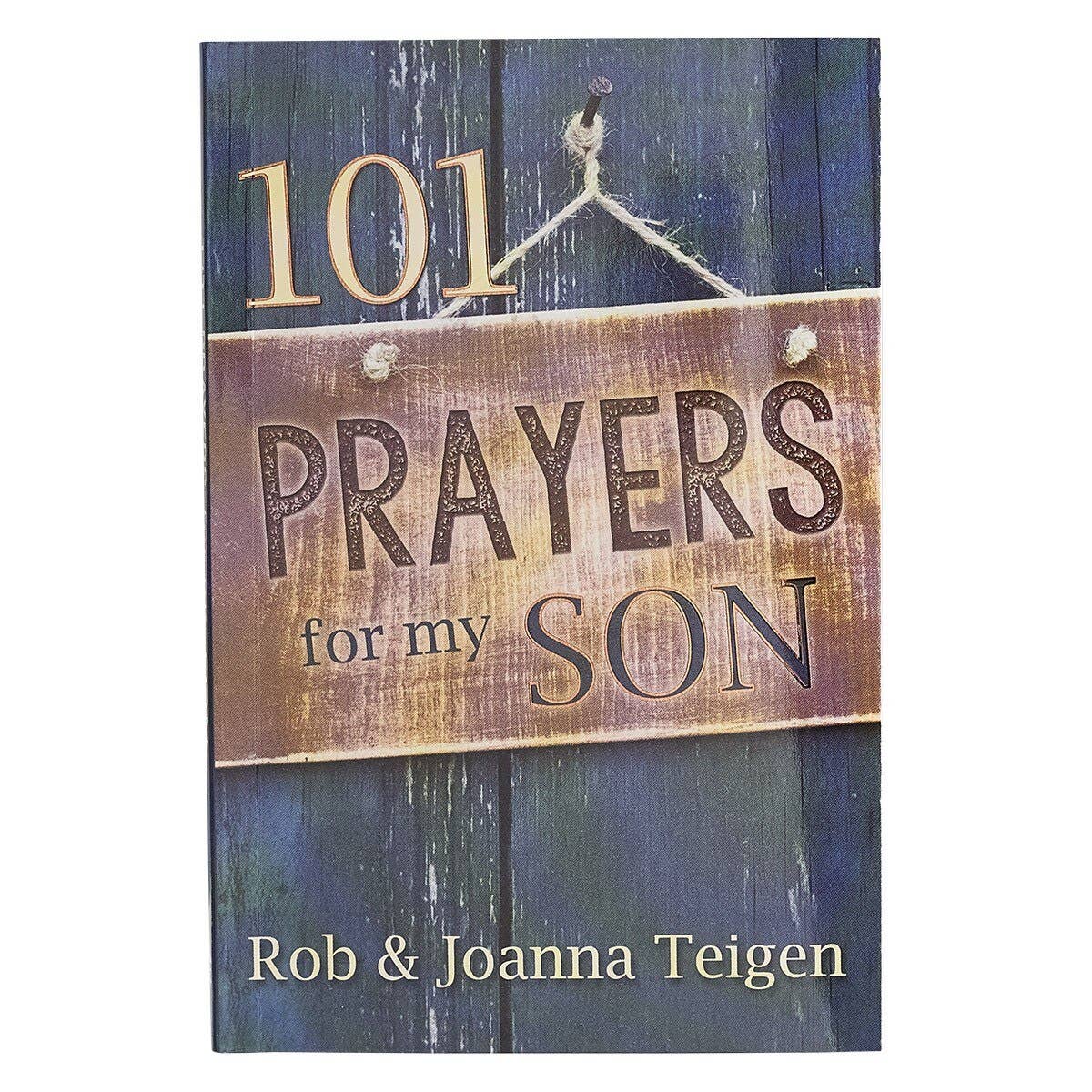 Book cover of '101 Prayers for my Son' by Rob & Joanna Teigen with a wooden sign design.