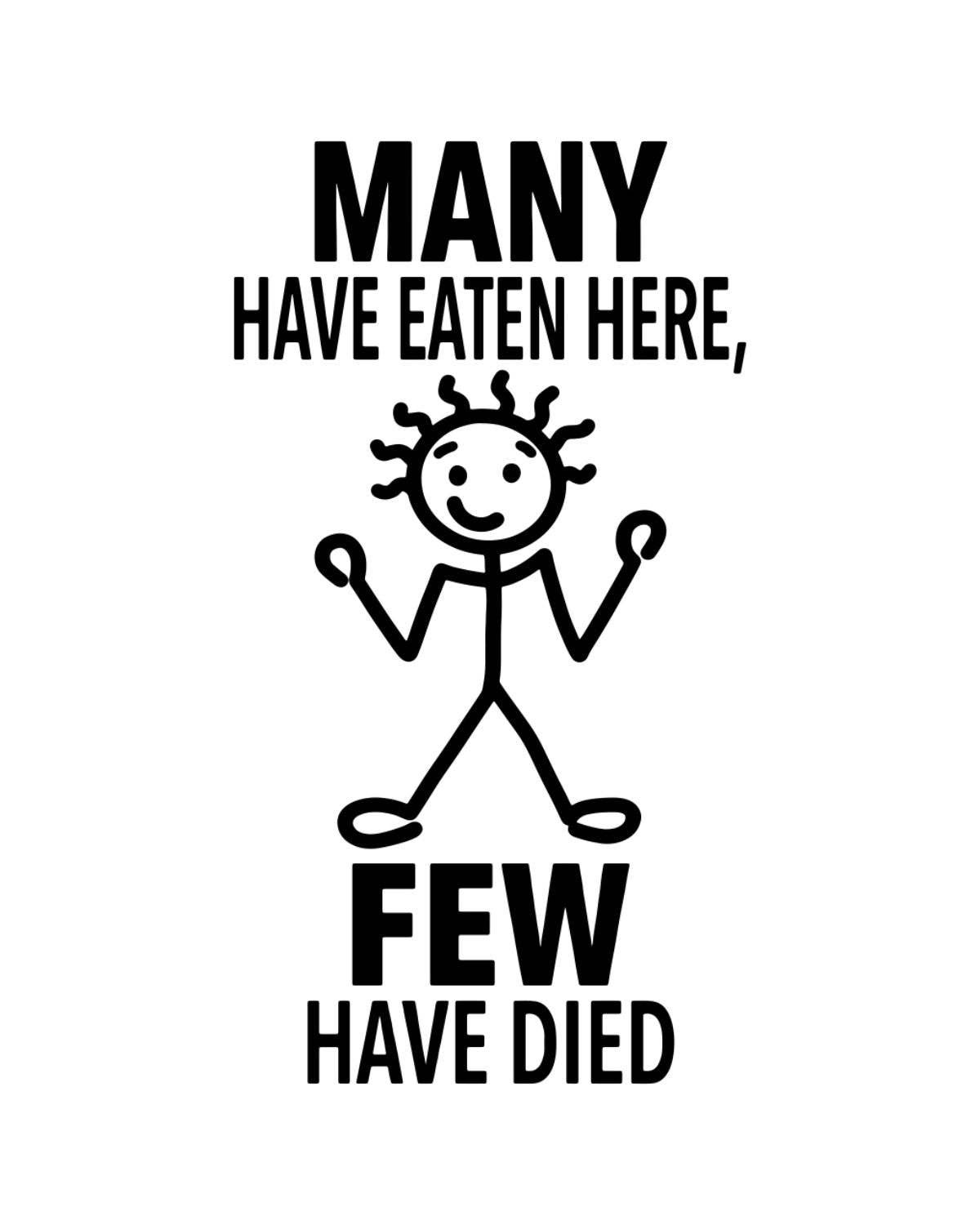 Black and white stick figure with text 'Many have eaten here, few have died' on a white background