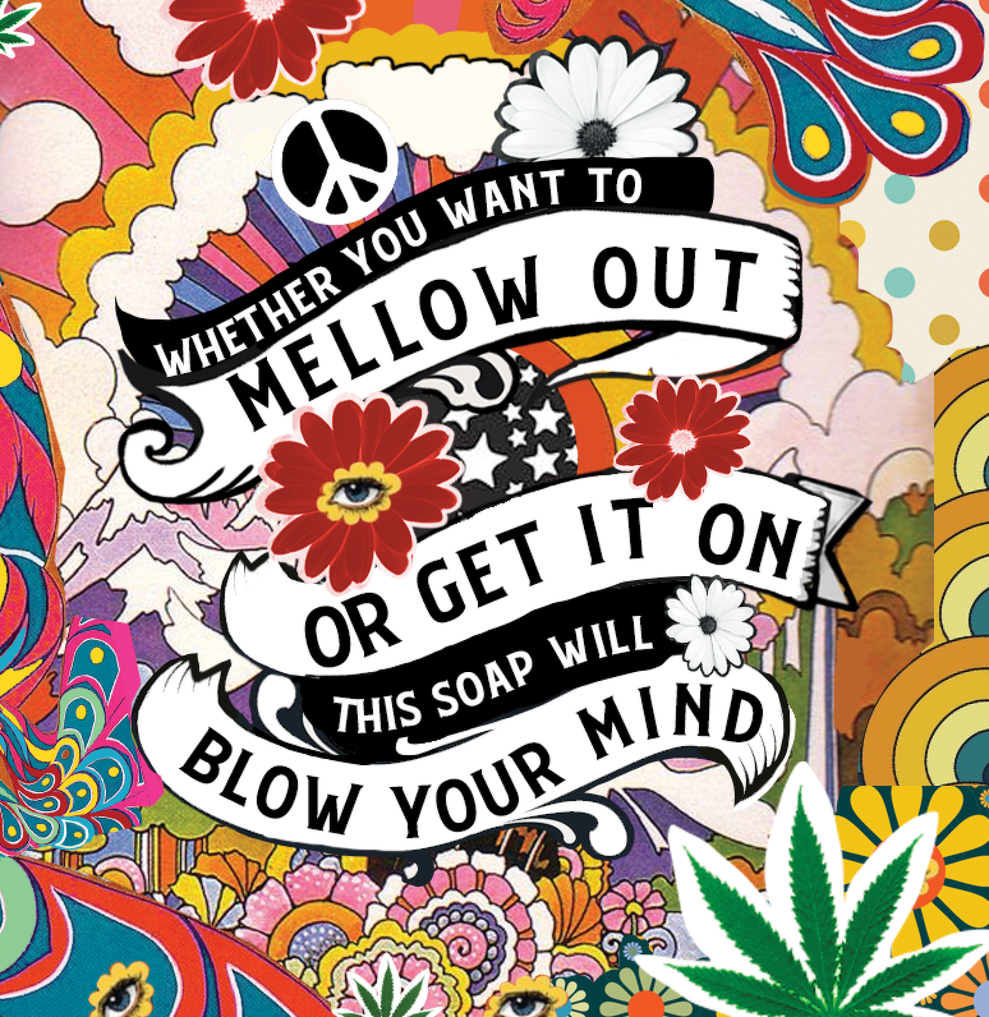Colorful graphic with text 'Whether you want to mellow out or get it on, this soap will blow your mind' surrounded by flowers and a peace symbol.
