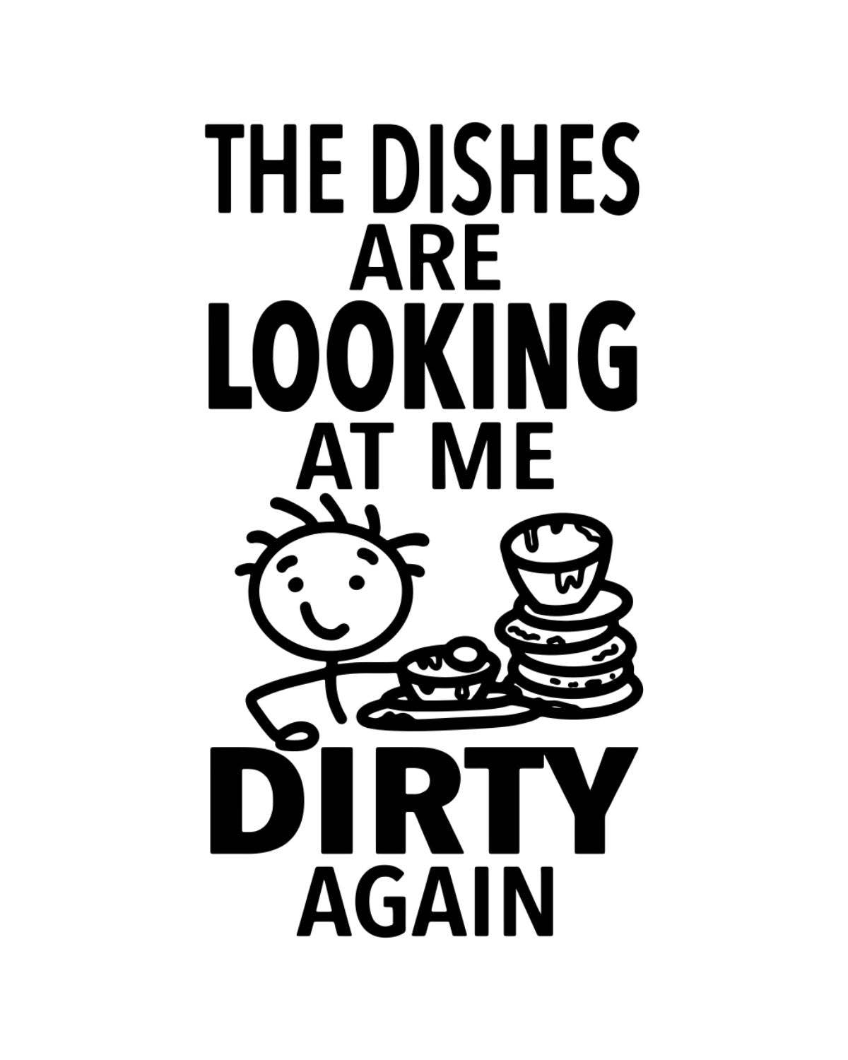 Cartoon character with text 'The dishes are looking at me dirty again' on a white background