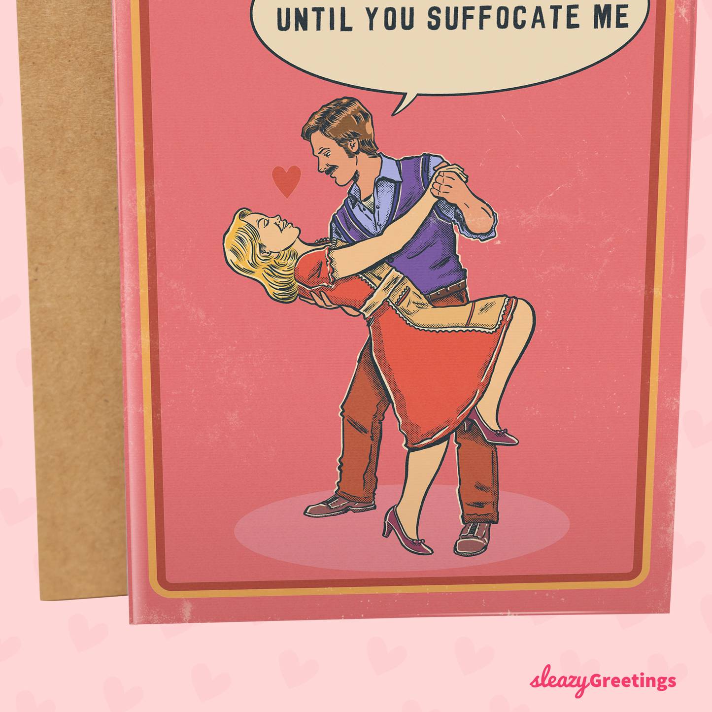 Card with illustration of a couple embracing and text 'UNTIL YOU SUFFOCATE ME' with 'sleazyGreetings' branding.