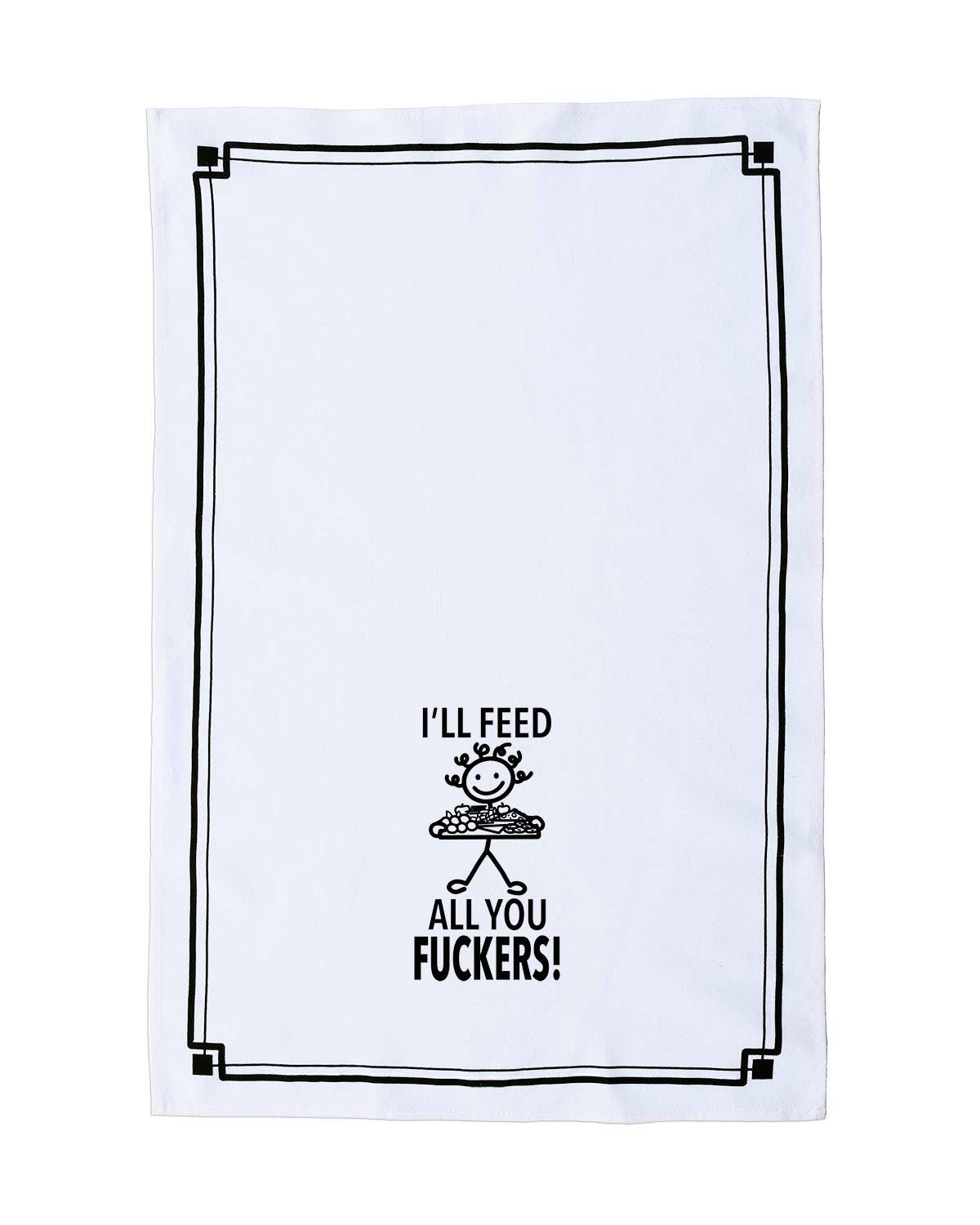 “I'll Feed All You Fuckers” - Hey Now™ Cotton Kitchen Towel