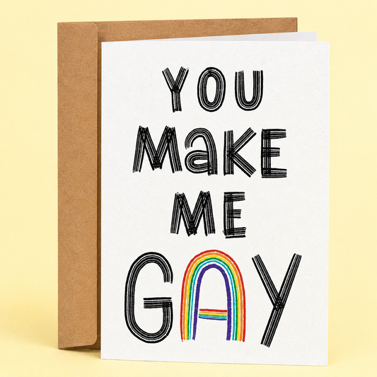 You Make Me Gay - LGBTQ+ Gay Birthday Card